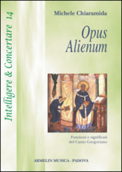 Opus Alienum. Funzioni E Significati Del Canto Gregoriano Michele Chiaramida A