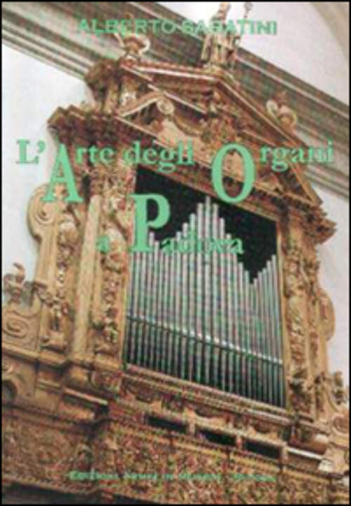 L'arte Degli Organi A Padova Alberto Sabatini Armelin Musica 2000