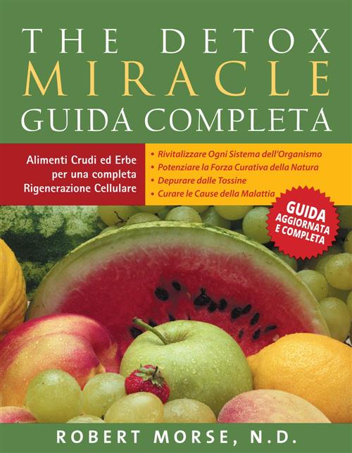 The Detox Miracle. Guida Completa Robert S. Morse Taita Press 2015