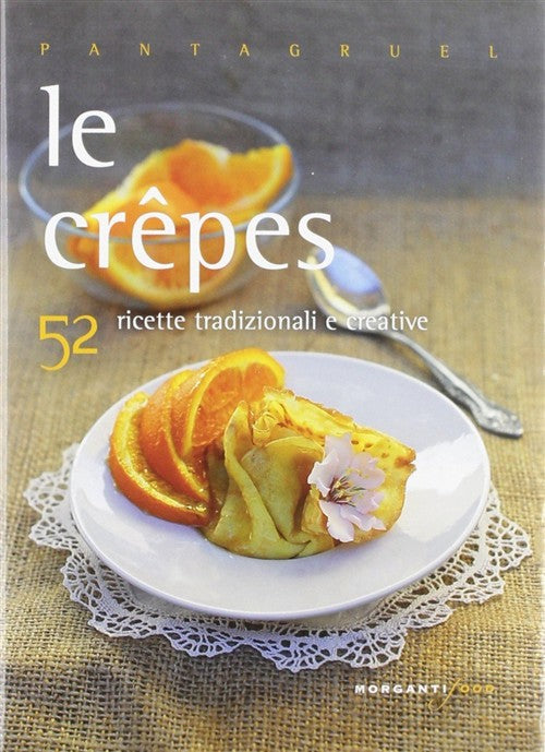 Le Crepes. 52 Ricette Tradizionali E Creative Giulia Neorkina Morganti Editori