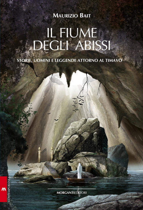Il Fiume Degli Abissi. Storia, Uomini E Leggende Attorno Al Timavo Maurizio Ba
