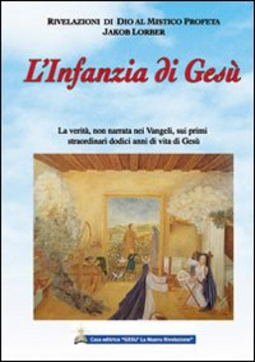 L' Infanzia Di Gesu Jakob Lorber Gesu La Nuova Rivelazione 2009