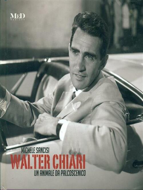 Walter Chiari. Un Animale Da Palcoscenico