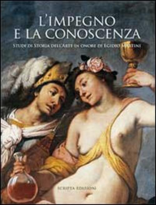 L' Impegno E La Conoscenza. Studi Di Storia Dell'arte In Onore Di Egidio Marti