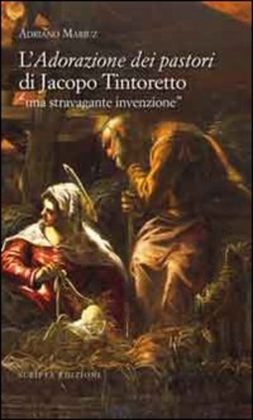 L' Adorazione Dei Pastori Di Jacopo Tintoretto. Una Stravagante Invenzione Adr