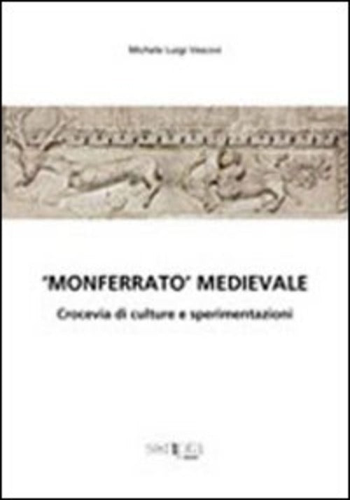 Monferrato Medioevale,. Crocevia Di Culture E Sperimentazioni Michele L. Vesco