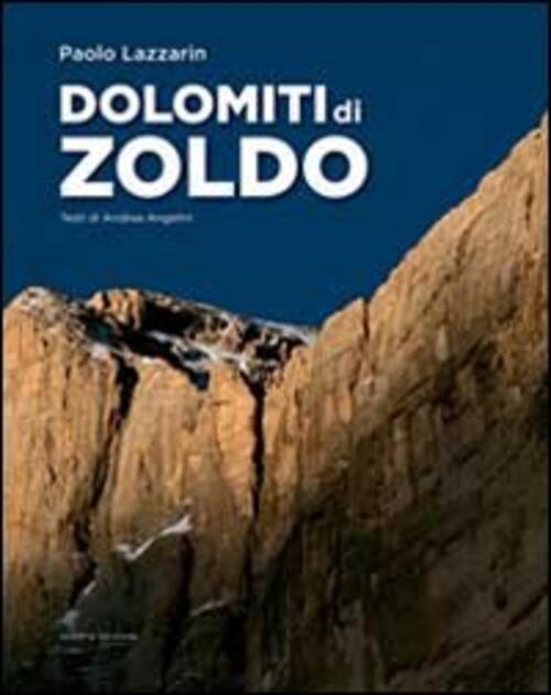 Dolomiti Di Zoldo. Ediz. Illustrata Paolo Lazzarin Scripta 2013