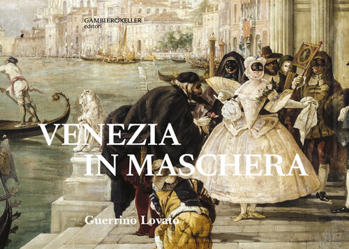 Venezia In Maschera Guerrino Lovato Gambier Keller 2023