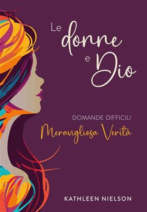 Le Donne E Dio. Domande Difficili, Meravigliosa Verità Kathleen Nielson Coram
