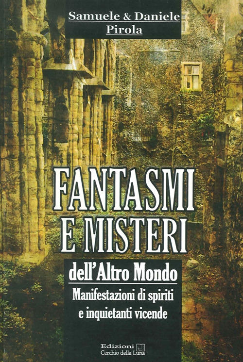 Fantasmi E Misteri Dell'altro Mondo. Manifestazioni Di Spiriti E Inquietanti V