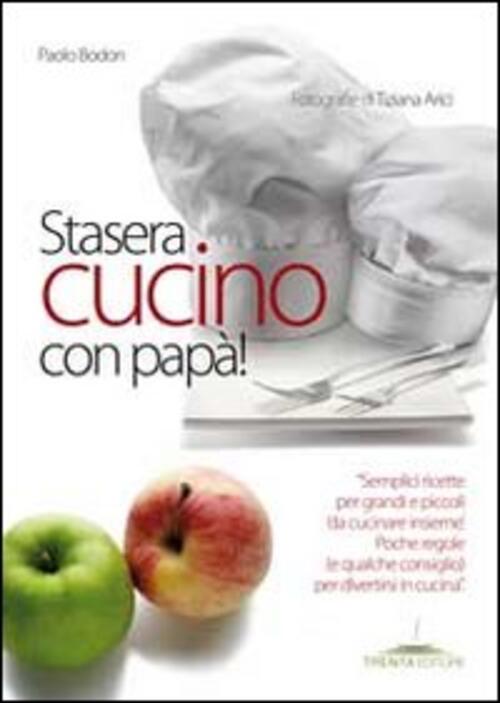 Stasera Cucino Con Papa! Paolo Bodon Trenta Editore 2011