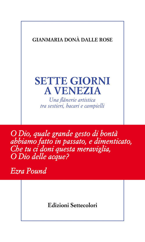 Sette Giorni A Venezia. Una Flânerie Artistica Tra Sestieri, Bacari E Campiell