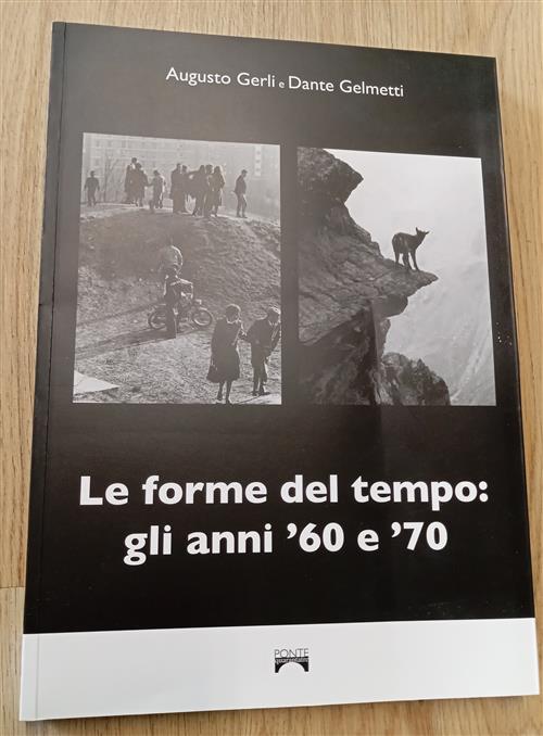 Le Forme Del Tempo: Gli Anni 60 E 70 Augusto Gerli, Dante Gelmetti Ponte 43 20