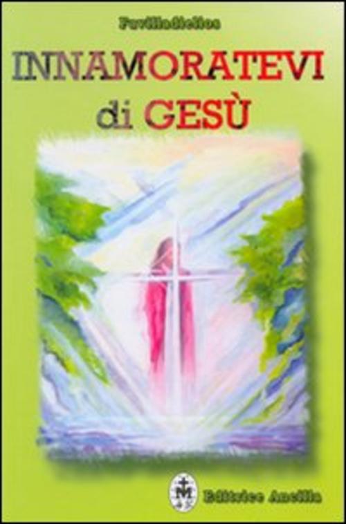 Innamoratevi Di Gesu Favilladielios Ancilla 2011