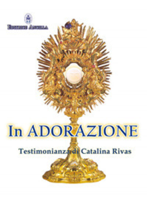In Adorazione. Testimonianza Di Catalina Rivas Catalina Rivas Ancilla 2017