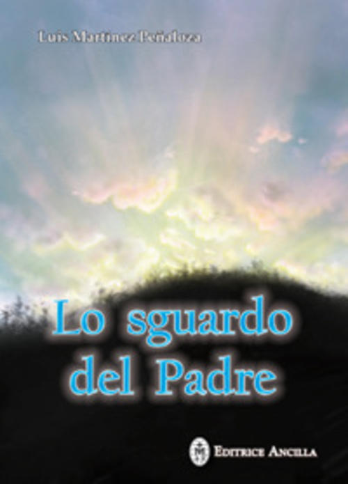 Lo Sguardo Del Padre Luis Martinez Penaloza Ancilla 2018