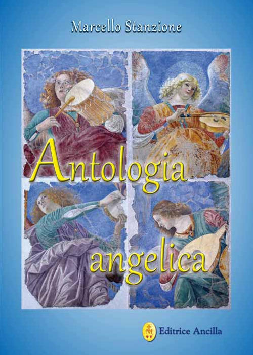 Antologia Angelica. Le Piu Belle Pagine Sui Santi Angeli Di Dio Marcello Stanz