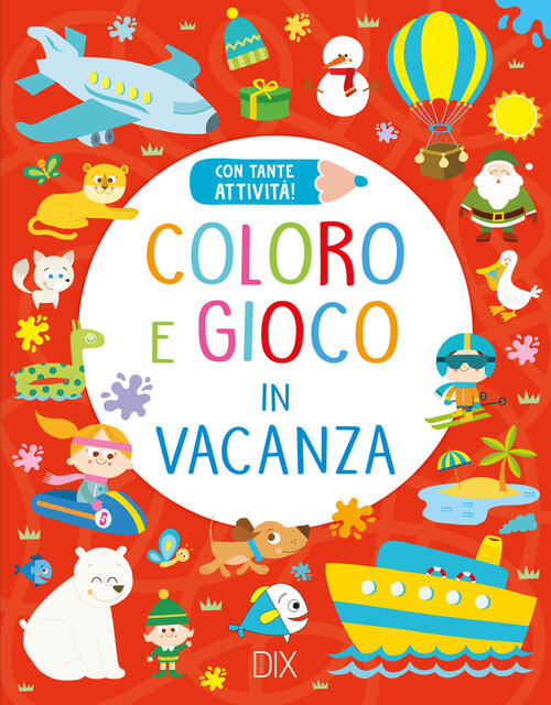 Coloro E Gioco In Vacanza. Ediz. Illustrata Dix 2022