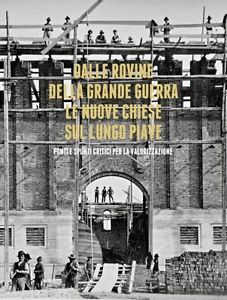 Dalle Rovine Della Grande Guerra. Le Nuove Chiese Sul Lungo Piave Monica Pregn