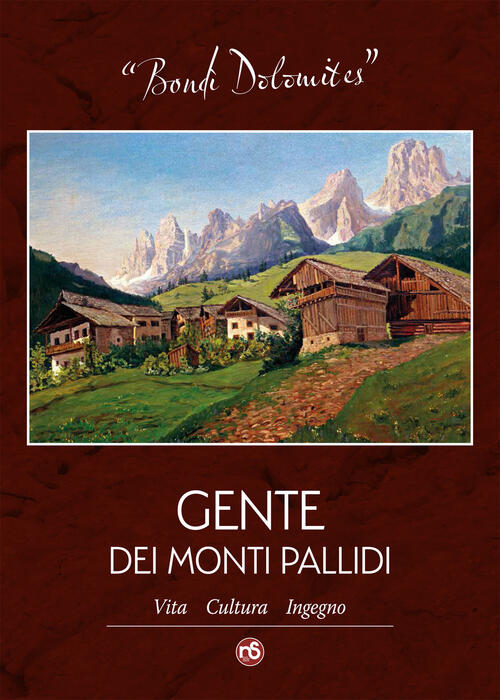 Bondì Dolomites. Gente Dei Monti Pallidi. Vita, Cultura, Ingegno Nuovi Sentier