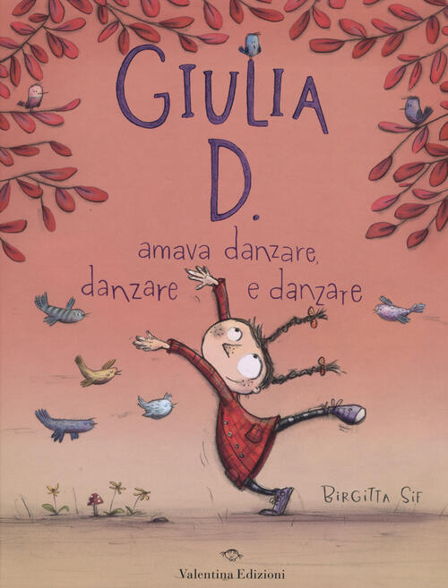 Giulia D. Amava Danzare, Danzare E Danzare Birgitta Sif Valentina Edizioni 201