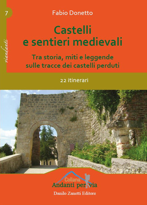 Castelli E Sentieri Medievali. Tra Storia, Miti E Leggende Sulle Tracce Dei Ca