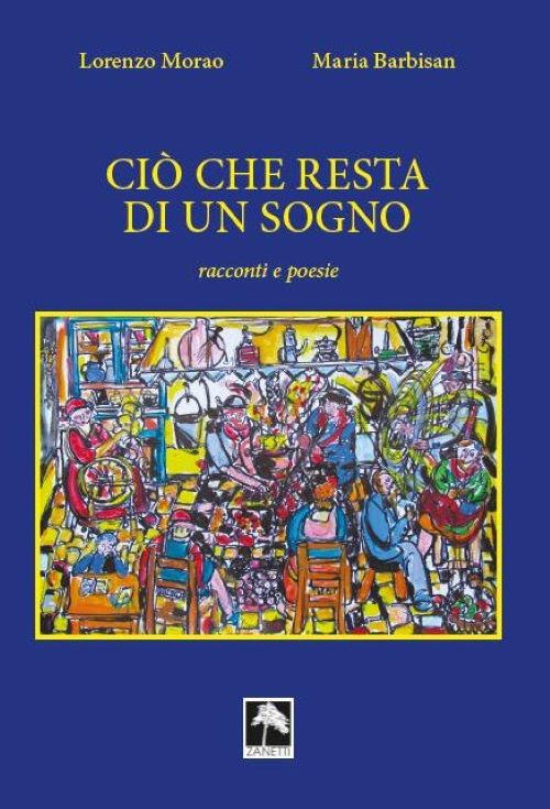 Cio Che Resta Di Un Sogno. Ediz. Illustrata Lorenzo Morao Danilo Zanetti Edito