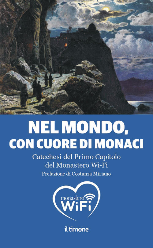 Nel Mondo, Con Il Cuore Di Monaci. Catechesi Del Primo Capitolo Del Monastero