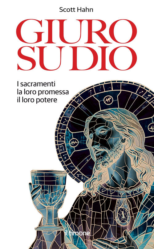 Giuro Su Dio. I Sacramenti, La Loro Promessa, Il Loro Potere Scott Hahn Il Tim