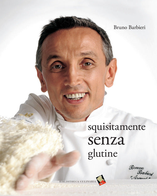 Squisitamente Senza Glutine Bruno Barbieri Bibliotheca Culinaria 2019