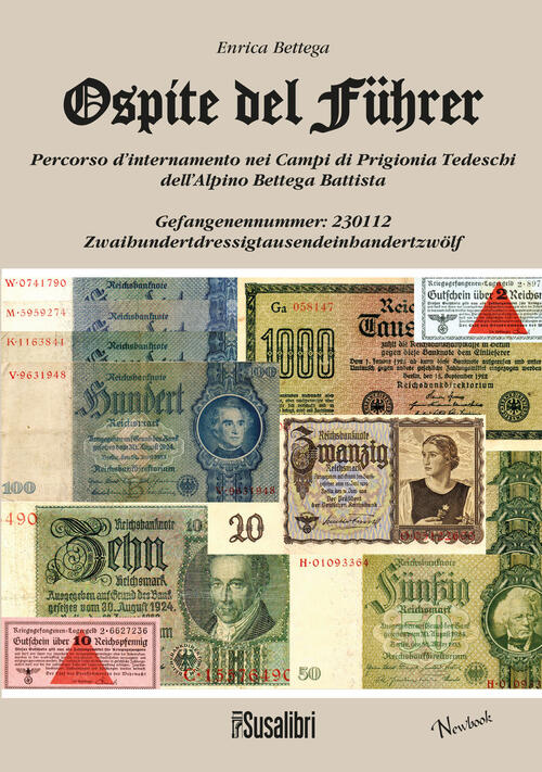 Ospite Del Führer. Percorso D'internamento Nei Campi Di Prigionia Trdeschi Dell'alpino Bettega Batti