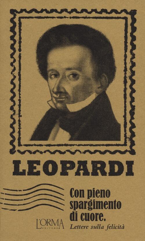 Con Pieno Spargimento Di Cuore. Lettere Sulla Felicita Giacomo Leopardi L'orma