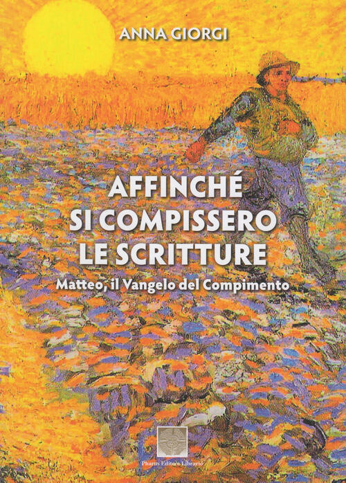 Affinche Si Compissero Le Scritture Anna Giorgi Pharus Editore Librario 2017
