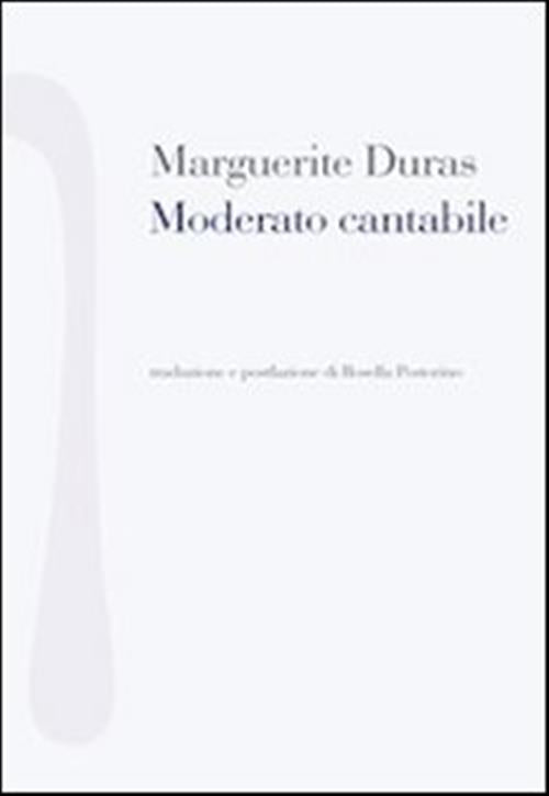 Moderato Cantabile Marguerite Duras Nonostante 2013