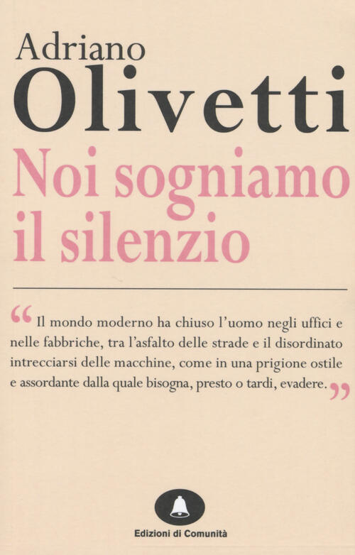 Noi Sogniamo Il Silenzio Adriano Olivetti Edizioni Di Comunita 2015