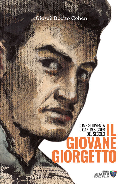 Il Giovane Giorgetto. Come Si Diventa Il Car Designer Del Secolo Giosue Boetto