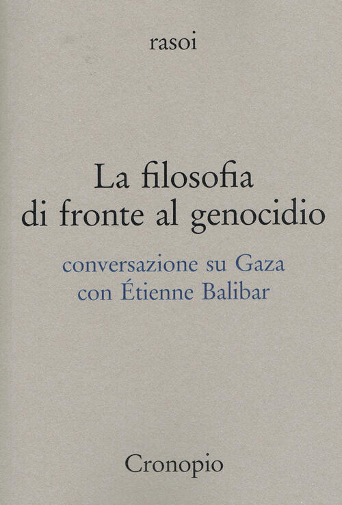 La Filosofia Di Fronte Al Genocidio. Conversazione Su Gaza Etienne Balibar Cro