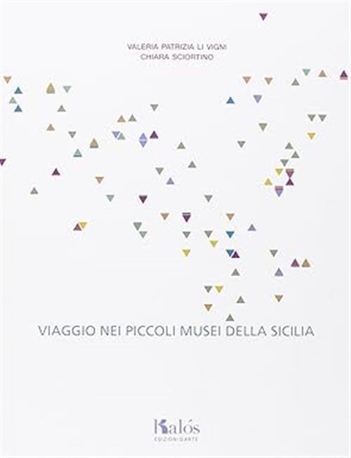 Viaggio Nei Piccoli Musei Della Sicilia Valeria P. Li Vigni Kalos 2014