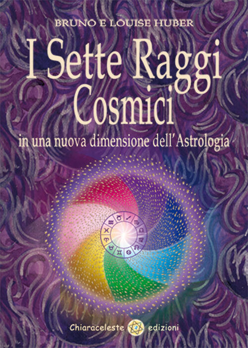 I Sette Raggi Cosmici In Una Nuova Dimensione Dell'astrologia Bruno Huber Chia