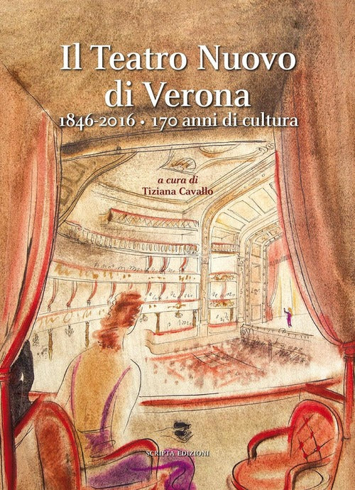 Il Teatro Nuovo Di Verona 1846-2016. 170 Anni Di Cultura Tiziana Cavallo Scrip