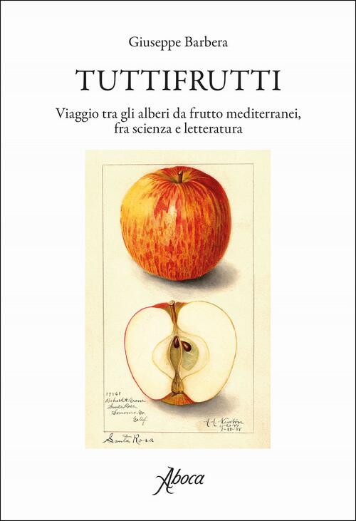 Tuttifrutti. Viaggio Tra Gli Alberi Da Frutto Mediterranei, Fra Scienza E Lett