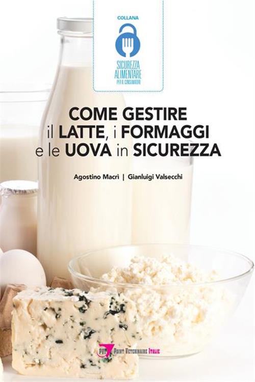 Come Gestire Il Latte, I Formaggi E Le Uova In Sicurezza Agostino Macri Le Poi