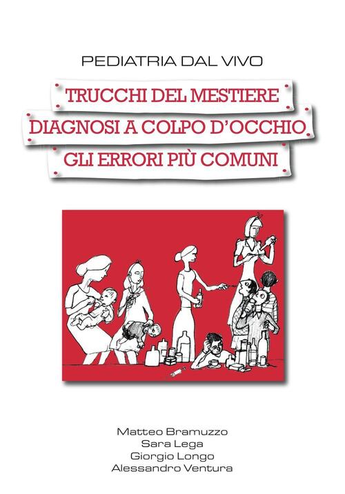 Pediatria Dal Vivo. Trucchi Del Mestiere, Diagnosi A Colpo D'occhio, Gli Error