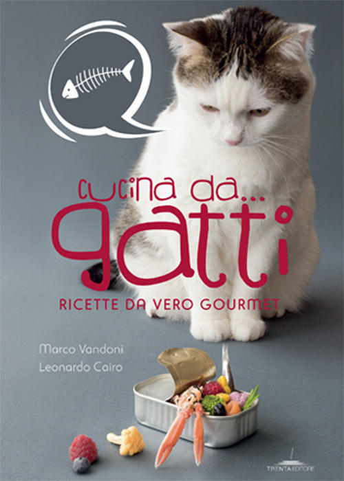 Cucina Da... Gatti. Ricette Da Vero Gourmet