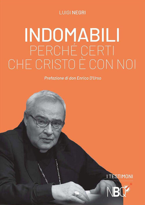 Indomabili. Perche Certi Che Cristo E Con Noi Luigi Negri La Nuova Bussola Quo