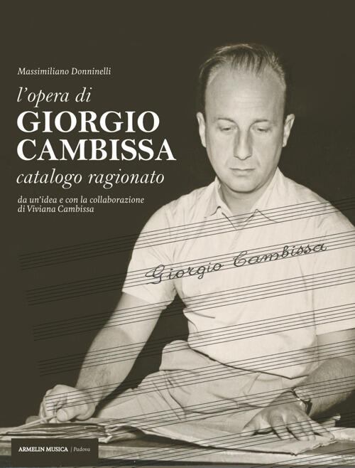 L'opera Di Giorgio Cambissa. Catalogo Ragionato. Da Un'idea E Con La Collabora