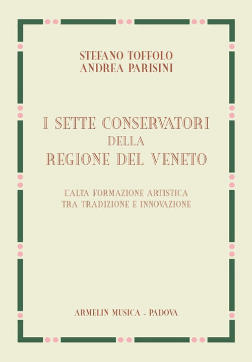 I Sette Conservatori Della Regione Del Veneto. L'alta Formazione Artistica Fra