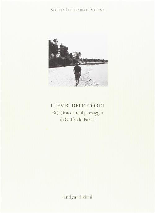 I Lembi Dei Ricordi. Ri(N)Tracciare Il Paesaggio Di Goffredo Parise Antiga Edi