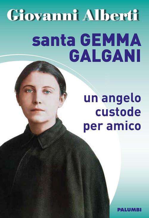 Santa Gemma Galgani. Un Angelo Custode Per Amico Giovanni Alberti Edizioni Pal