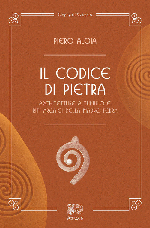 Il Codice Di Pietra. Architetture A Tumulo E Riti Arcaici Della Madre Terra Pi
